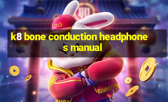 k8 bone conduction headphones manual