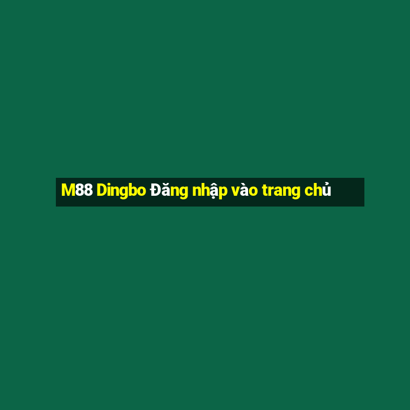 M88 Dingbo Đăng nhập vào trang chủ