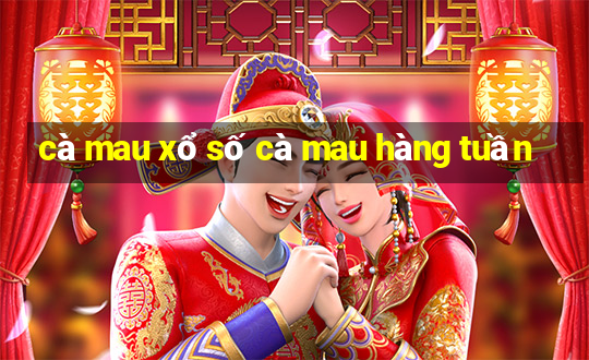 cà mau xổ số cà mau hàng tuần