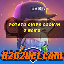 potato chips cooking game