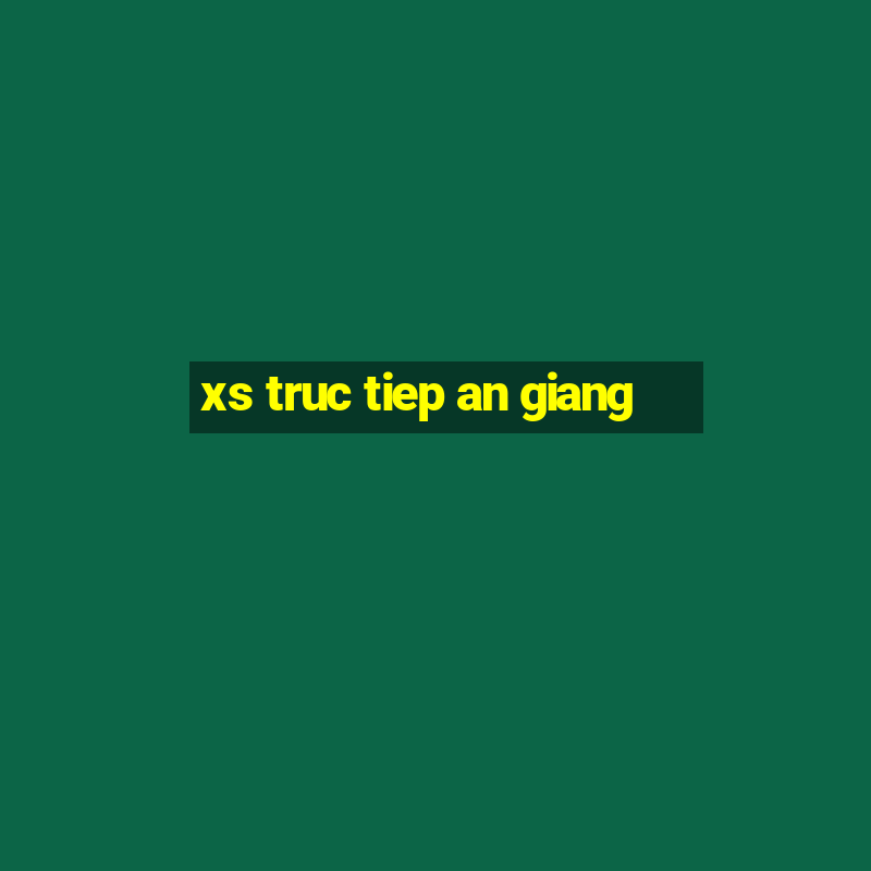 xs truc tiep an giang