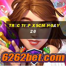 Trực tiếp XSCM ngày 20