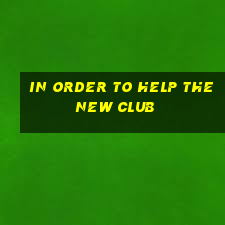 in order to help the new club