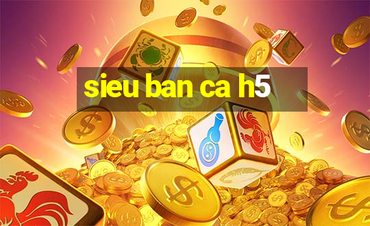 sieu ban ca h5