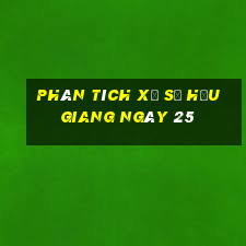 Phân tích Xổ Số hậu giang ngày 25