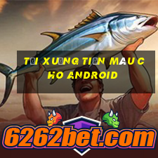 Tải xuống tiền màu cho Android