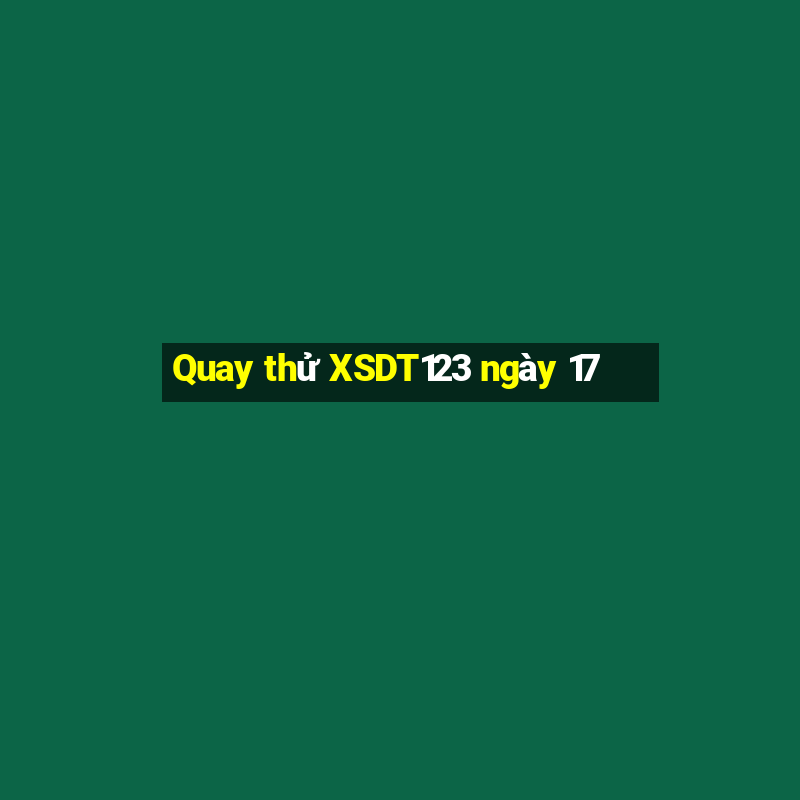 Quay thử XSDT123 ngày 17