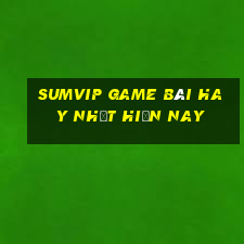 Sumvip Game Bài Hay Nhất Hiện Nay