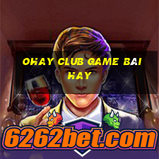 Ohay Club Game Bài Hay