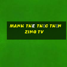 manh thê thực thần zing tv