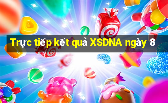 Trực tiếp kết quả XSDNA ngày 8