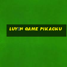 luyện game pikachu