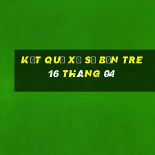 kết quả xổ số bến tre 16 tháng 04