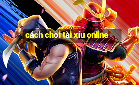 cách chơi tài xỉu online