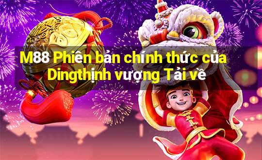 M88 Phiên bản chính thức của Dingthịnh vượng Tải về