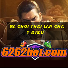 ga choi thai lan chay kieu