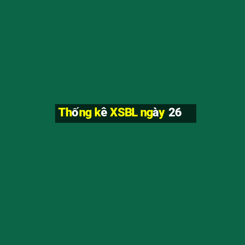 Thống kê XSBL ngày 26