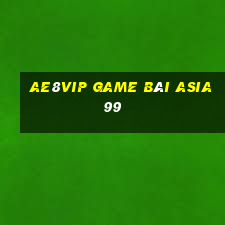 Ae8Vip Game Bài Asia99