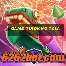 game tulokho tala