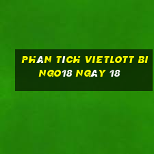 phân tích vietlott Bingo18 ngày 18