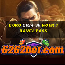 euro 2024 36 hour travel pass