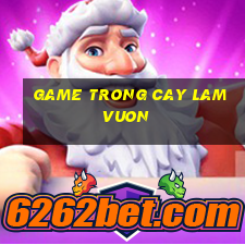 game trong cay lam vuon