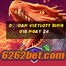 Dự Đoán vietlott Bingo18 ngày 24