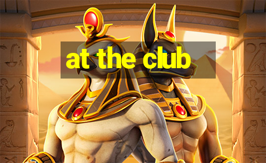 at the club