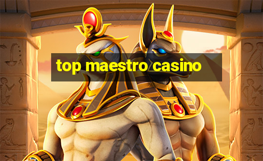 top maestro casino