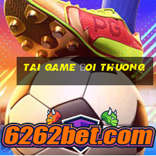 tai game doi thuong