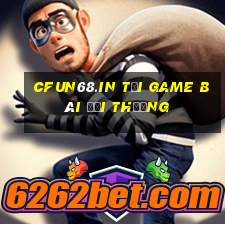 Cfun68.In Tại Game Bài Đổi Thưởng