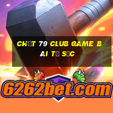 Chất 79 Club Game Bài Tứ Sắc