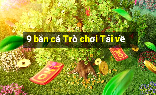 9 bắn cá Trò chơi Tải về