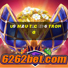 u9 màu tốc độ 6 trong