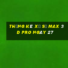 Thống kê Xổ Số max 3d pro ngày 27