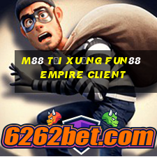 M88 Tải xuống Fun88 Empire Client