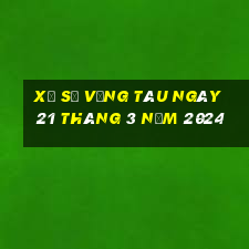 xổ số vũng tàu ngày 21 tháng 3 năm 2024