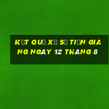 kết quả xổ số tiền giang ngày 12 tháng 8