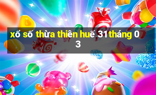 xổ số thừa thiên huế 31 tháng 03