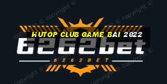 Hutop Club Game Bài 2022