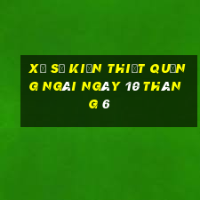 xổ số kiến thiết quảng ngãi ngày 10 tháng 6