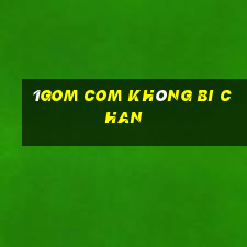 1gom com không bi chan