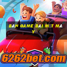 Bàn game bài một máy