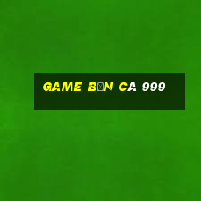 game bắn cá 999