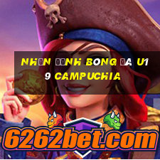 nhận định bóng đá u19 campuchia