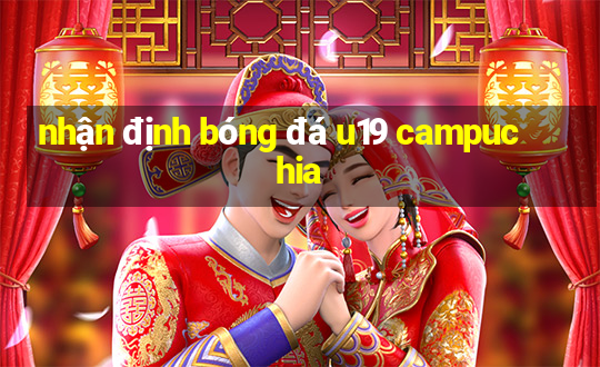 nhận định bóng đá u19 campuchia