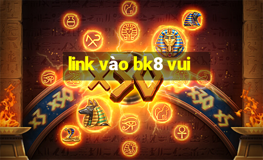 link vào bk8 vui