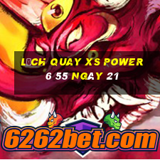 Lịch quay XS power 6 55 ngày 21