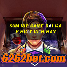 Sum Vip Game Bài Hay Nhất Hiện Nay