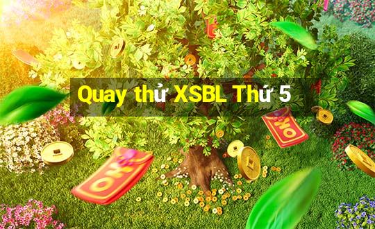 Quay thử XSBL Thứ 5